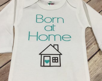 Born at home one piece or Shirt (Custom Text Colors/Wording)