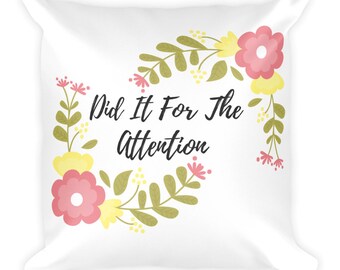 Did It For The Attention Pillow