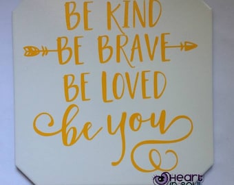 Be Kind Be Brave Be Loved Be You Plaque / Wall Hanging / Wall Decor / Sign