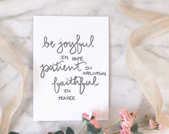 Be Joyful in Hope Patient in Affliction Faithful in Prayer - 5x7 Print - Hand Lettering - Calligraphy - Romans 12:12 - Download