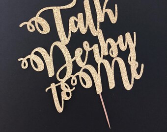 Talk Derby to Me Cake Topper / Kentucky Derby Bachelorette Party