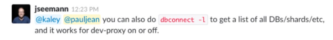 you can also do `dbconnect -l` to get a list of all DBs/shards/etc, and it works for dev-proxy on or off