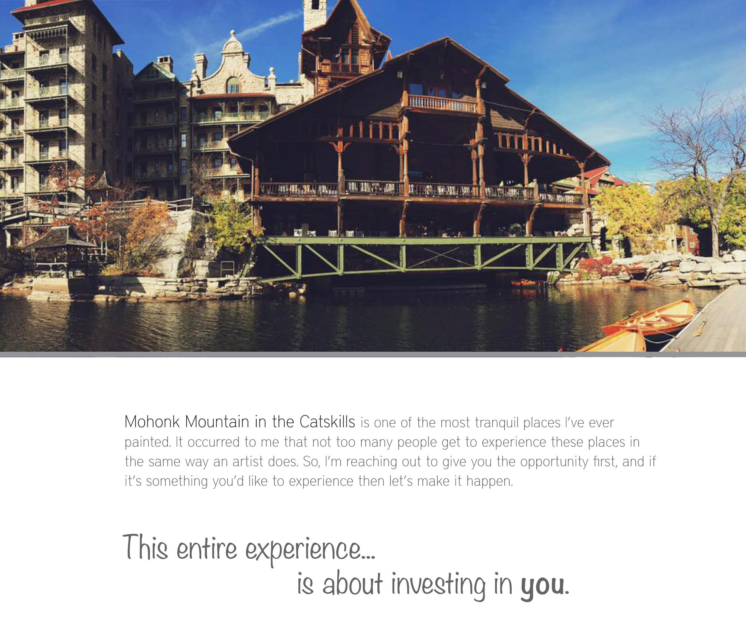 Mohonk Mountain in the Catskills is one of the most tranquil places I’ve ever painted. It occurred to me that not too many people get to experience these places in the same way an artist does. So, I’m reaching out to give you the opportunity first, and if it’s something you’d like to experience then let’s make it happen.
