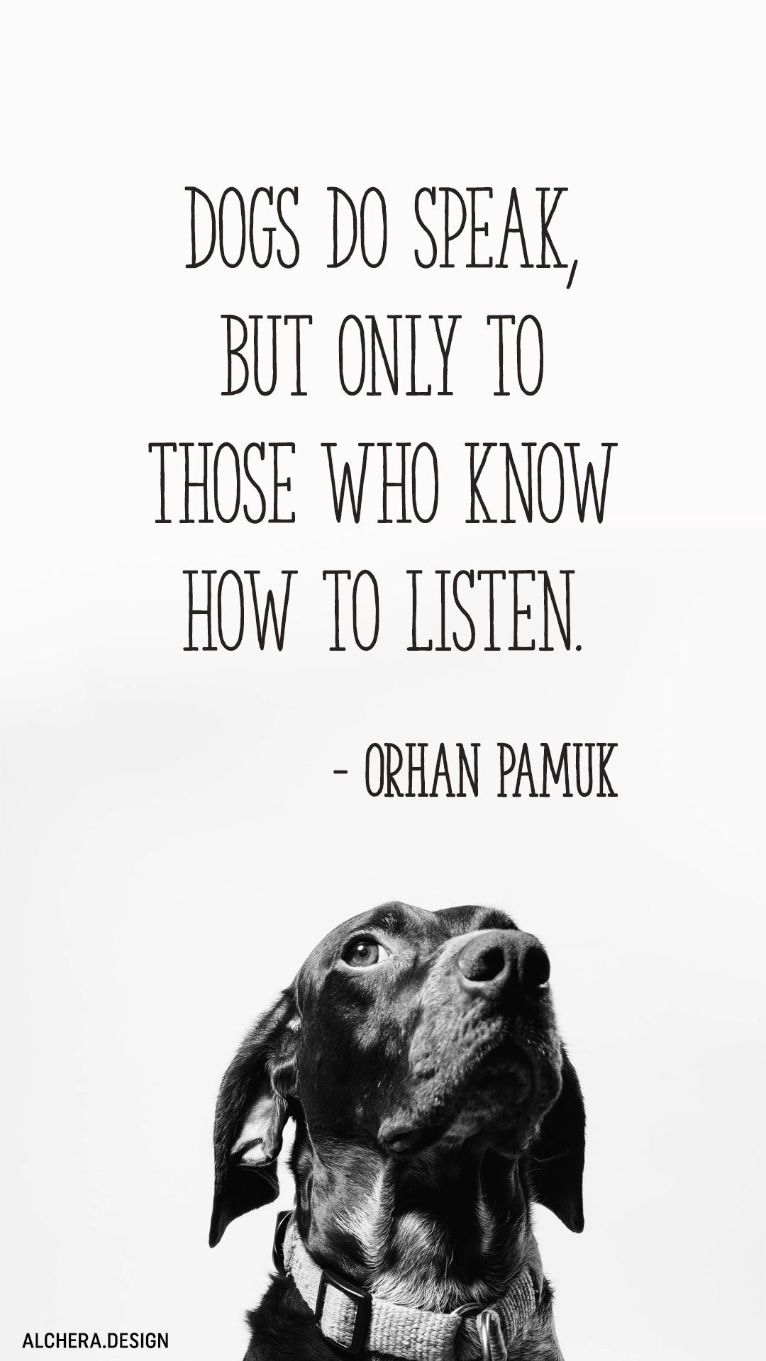 Dogs do speak, but only to those who know how to listen.  Quote by Orhan Pamuk