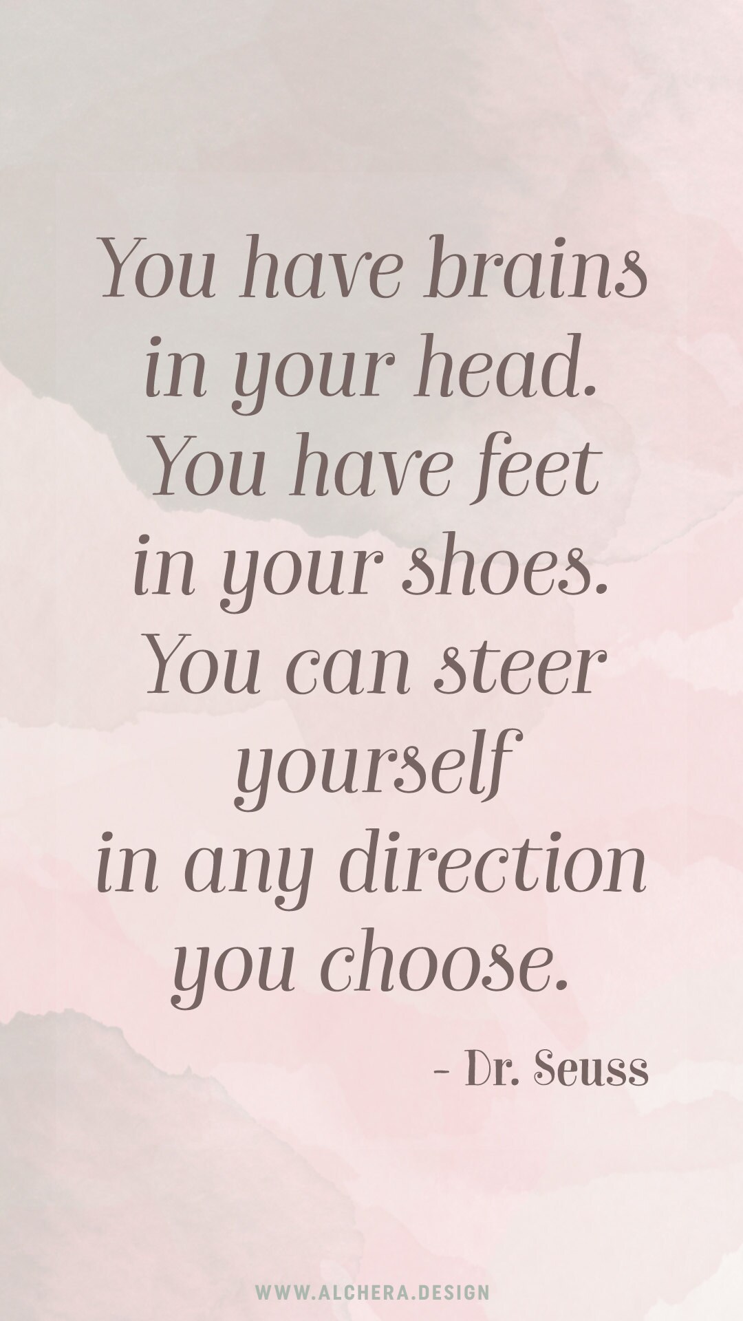 You have brains in your head. You have feet in your shoes. You can steer yourself in any direction you choose.