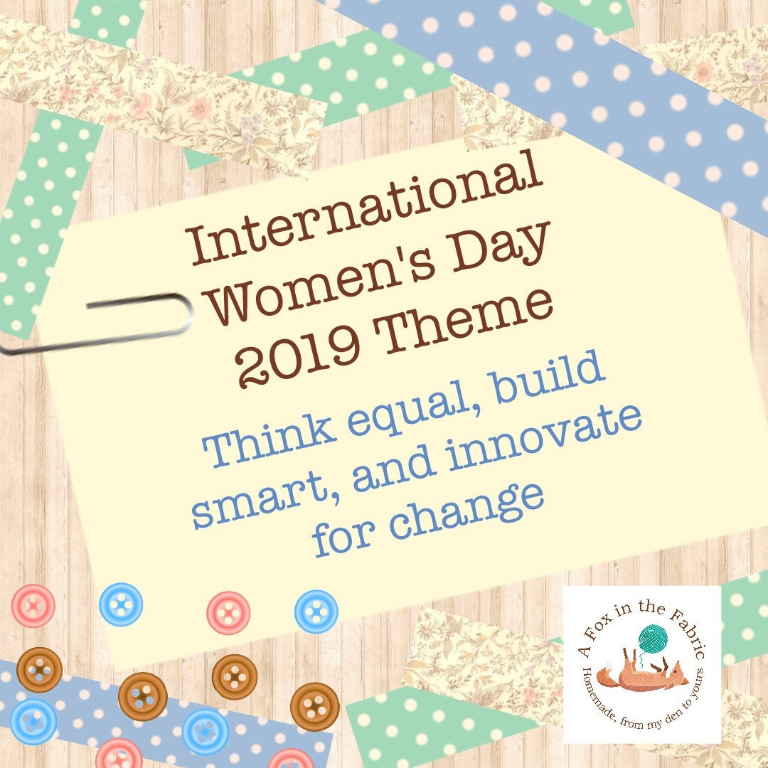 International Womens Day 2019 Theme ; Think Equal, Build Smart, and Innovate For Change