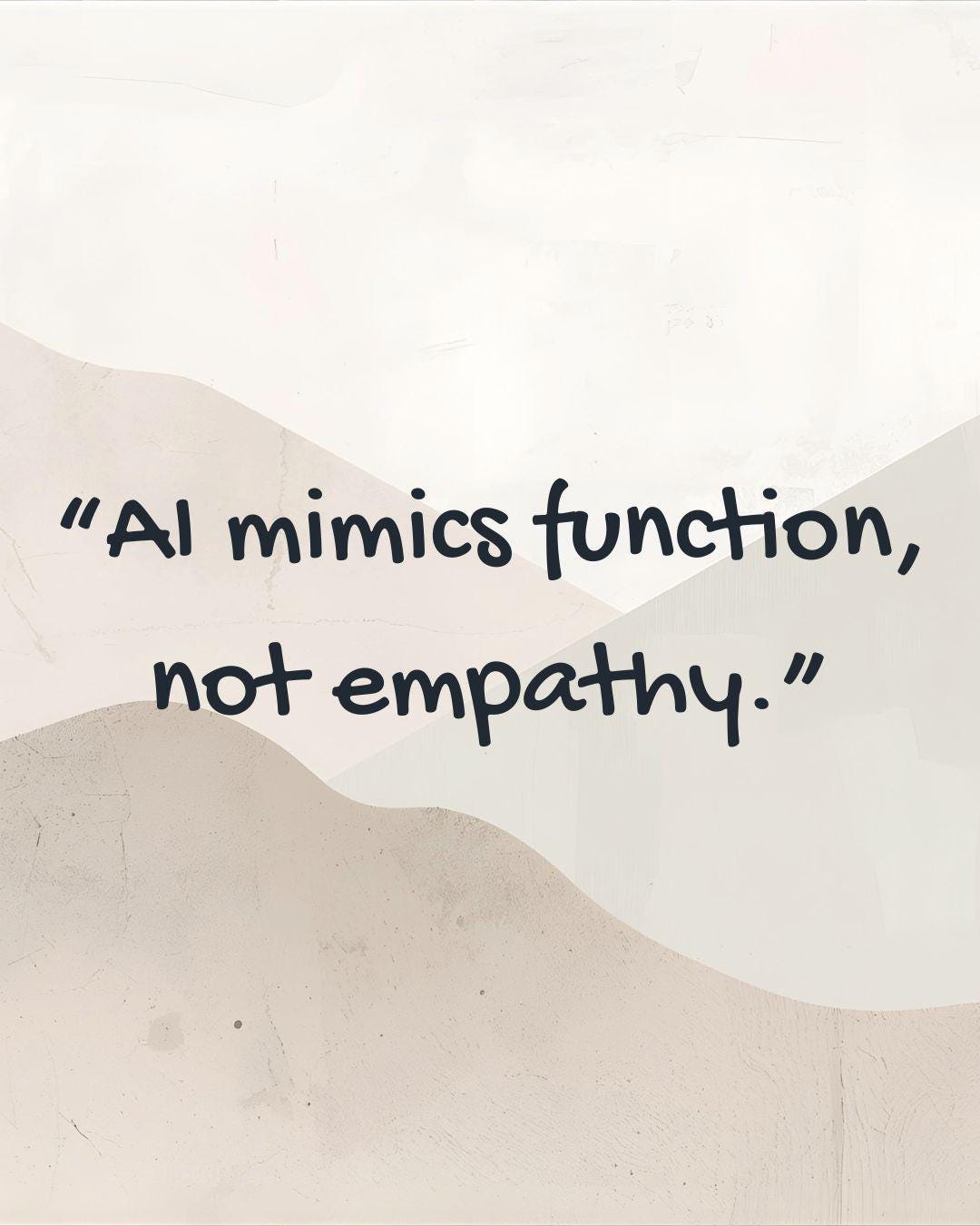 Minimalist beige-toned abstract background with soft curved shapes and the quote “AI mimics function, not empathy.” symbolizing the contrast between machine logic and human emotion in design.