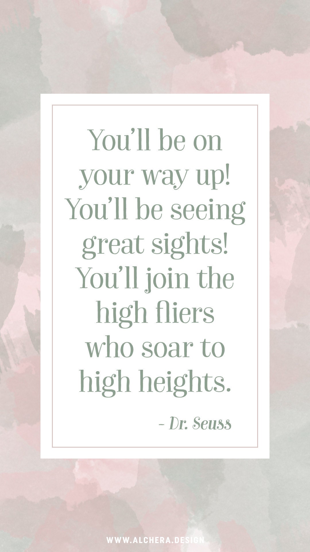 You’ll be on your way up! You’ll be seeing great sights! You’ll join the high fliers who soar to high heights.