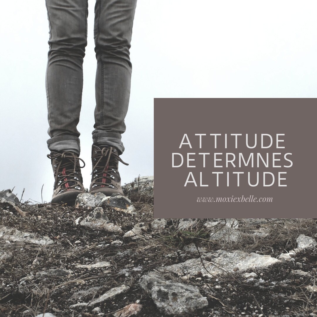 My attitude will always determine my altitude and how high I can go!