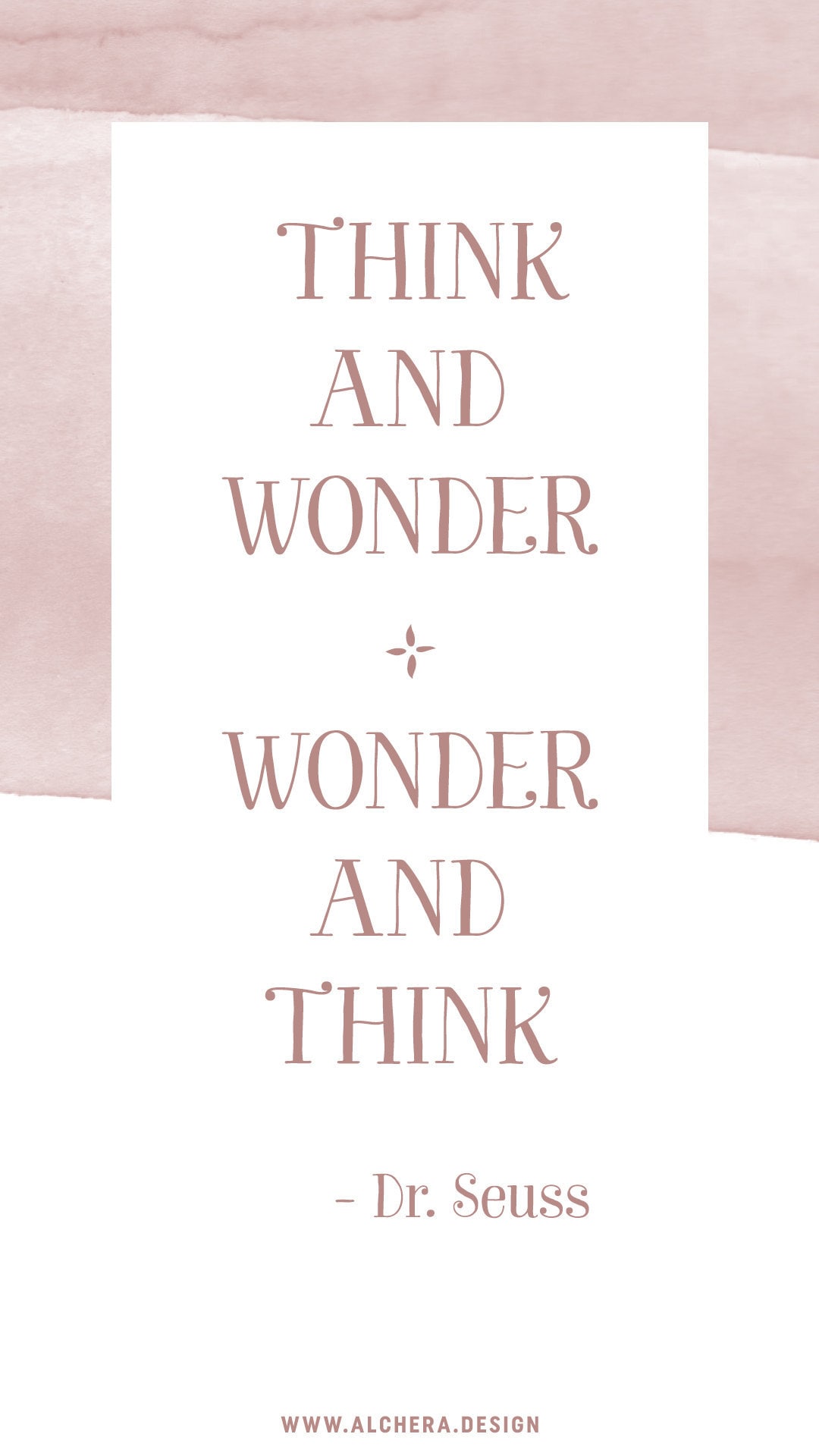 Think and wonder, wonder and think.