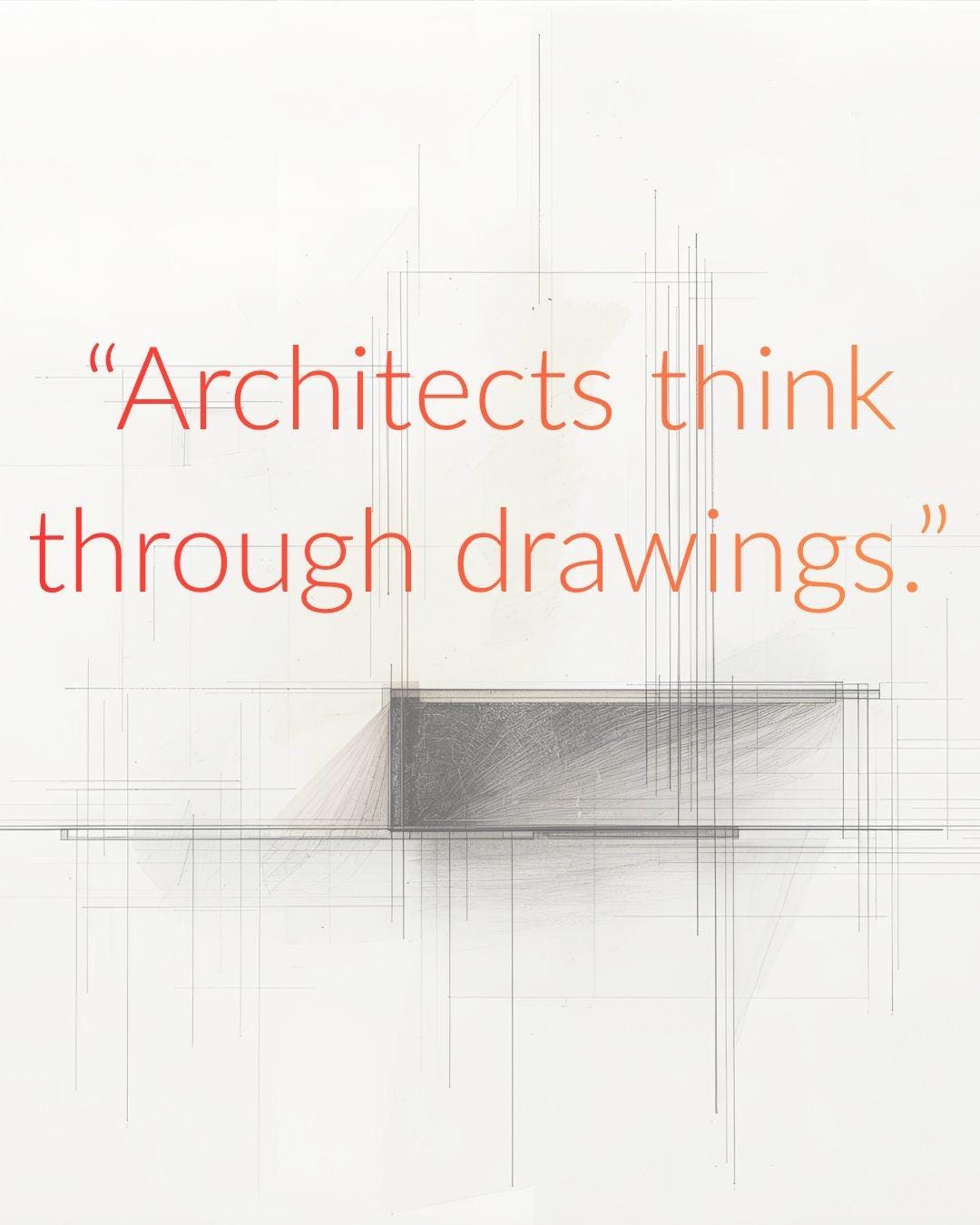 Abstract architectural line drawing in pencil and ink with the quote “Architects think through drawings.” expressing how design thinking develops through sketching and visual exploration.