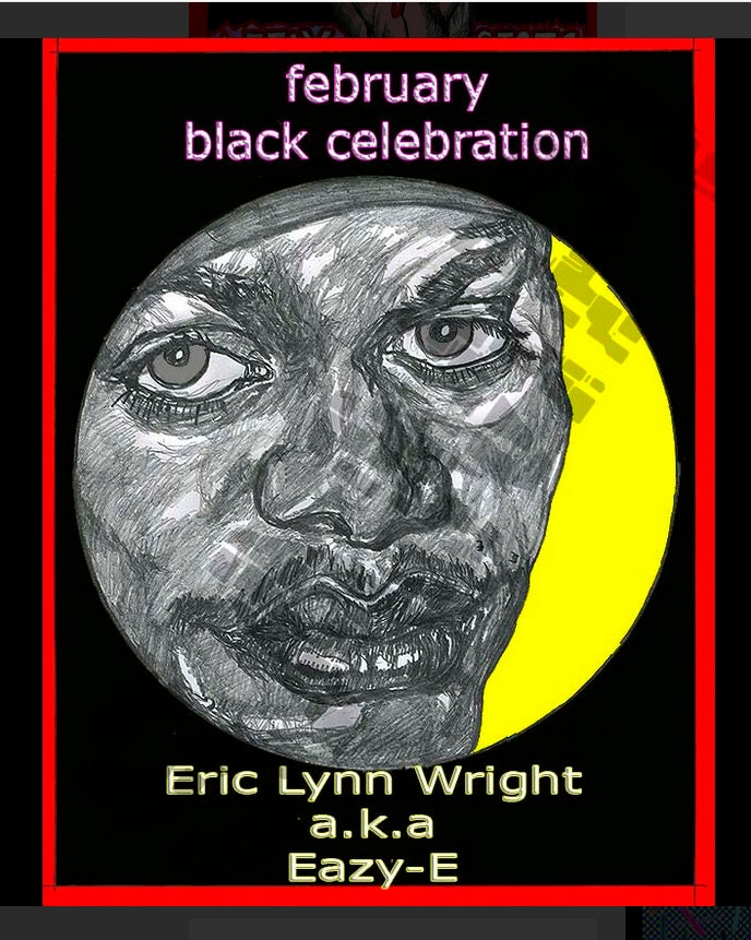 February-Black Celebration-Eric Lynn Wright a.k.a Eazy-E-Feb. 6, 2016