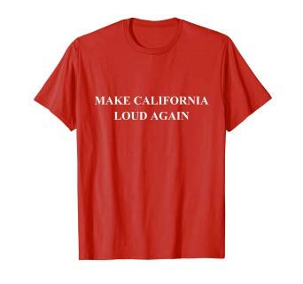 Make California Loud Again Car Enthusiast Guy T Shirt