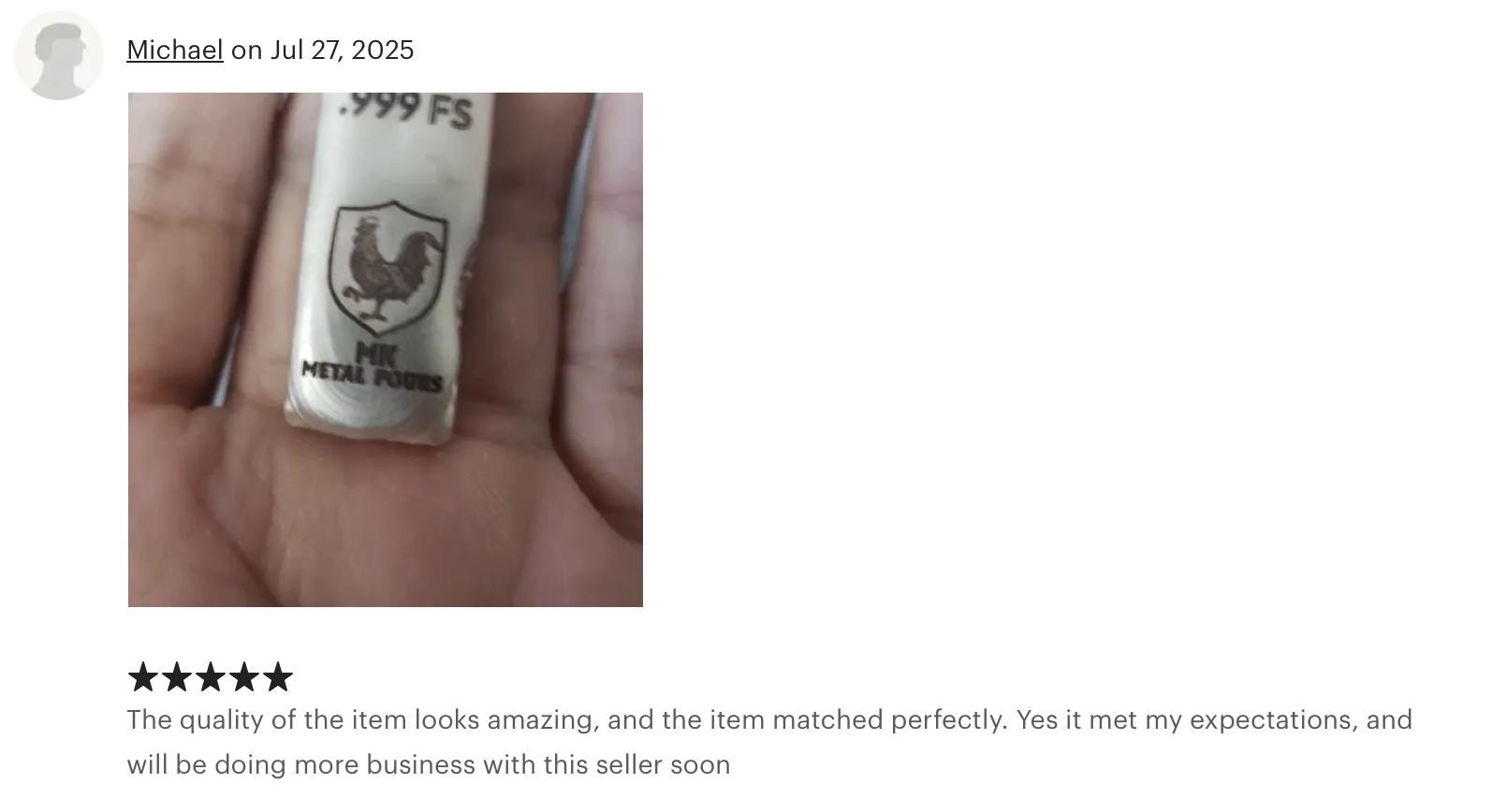 Michael “The quality of the item looks amazing, and the item matched perfectly. It met my expectations — I’ll be doing more business with this seller soon.”