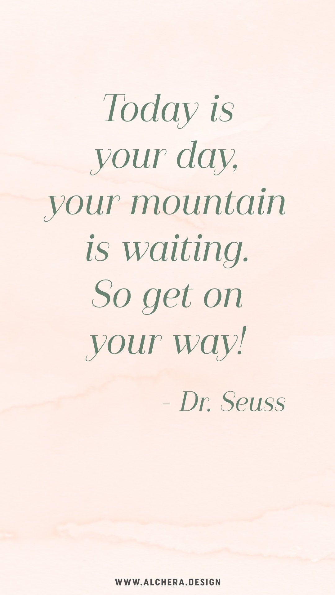 Today is your day, your mountain is waiting. So get on your way!