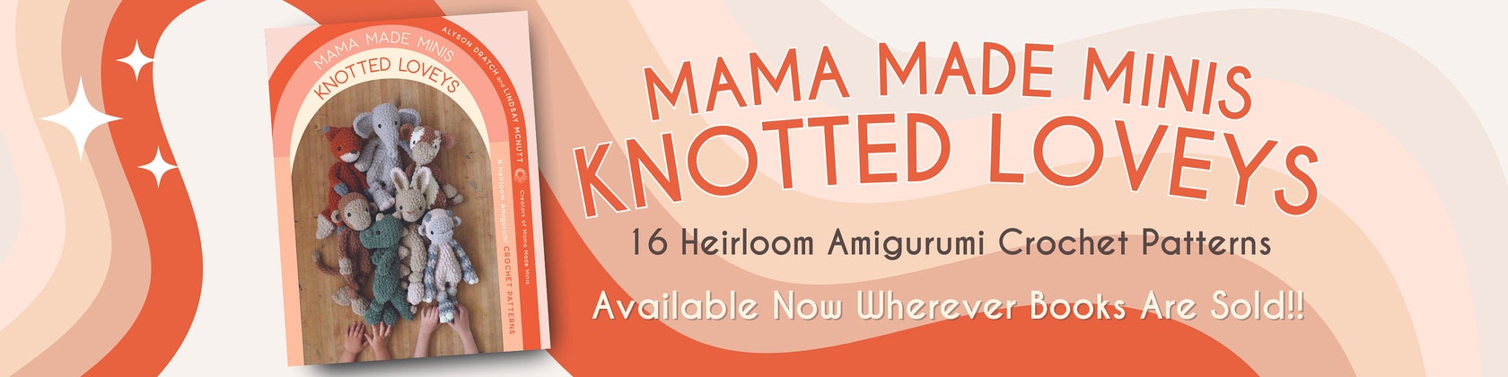 Mama Made Minis Knotted Loveys: 16 Heirloom Amigurumi Crochet Patterns [Book]