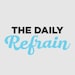 The Daily Refrain