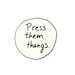 Press Them Thangs