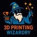 3D Printing Wizardry