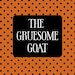 The Gruesome Goat