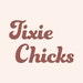 Tixie Chicks