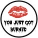 YouJustGotBurnedCo