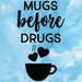 Mugs Before Drugs