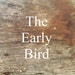 The Early Bird