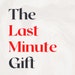 The Last Minute Gift