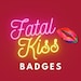 Fatal Kiss Badges