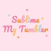 Sublime My Tumbler