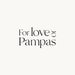 For Love Of Pampas