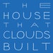 TheHouseCloudsBuilt