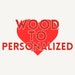 WOOD TO PERSONALIZED