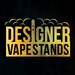 Designer Vape Stands