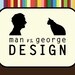 Man vs. George Design