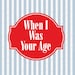 WhenIWasYourAge