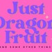 Just Dragon Fruit