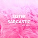 Sister Sarcatic