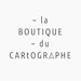 La Boutique du Cartographe