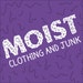 MOIST Clothing and Junk