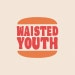 waistedyouthstuff