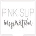 PinkSlipInspiration