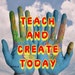 Teach and Create Today