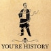 You're History