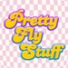 PrettyFlyStuff