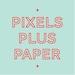 pixelspluspaper
