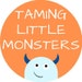 Taming Little Monsters