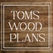 Toms Wood Plans Familly