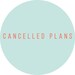 Cancelled Plans